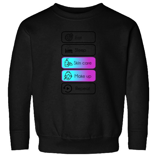 Eat, sleep, skin care, make up, repeat Sweatshirts