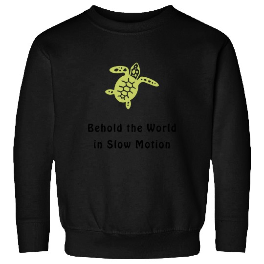 Green Sea Turtle Behold the World in Slow Motion Sweatshirts