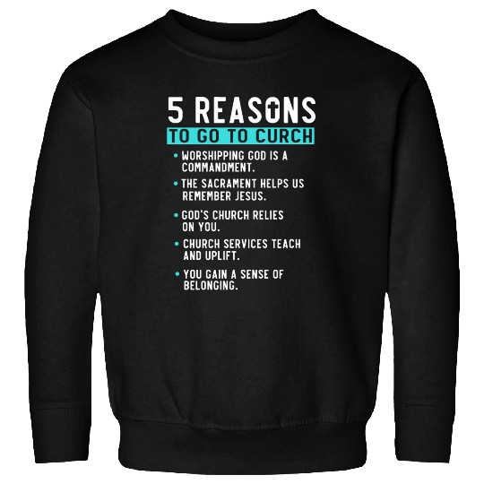 5 Reasons to go to church Sweatshirts