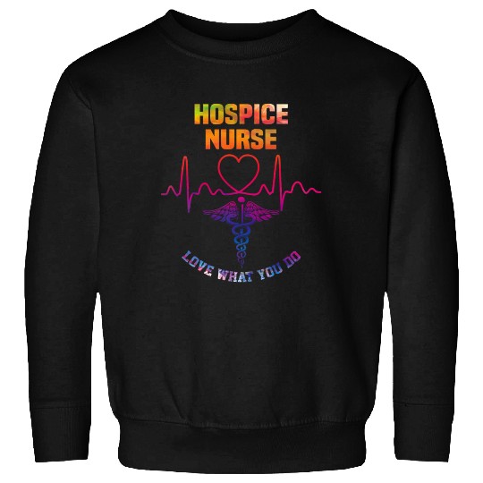 Hospice nurse - Love what you do Sweatshirts