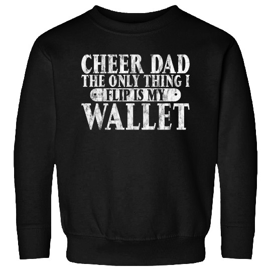 Cheer Dad, The Only Thing I Flip Is My Wallet 6 Sweatshirts