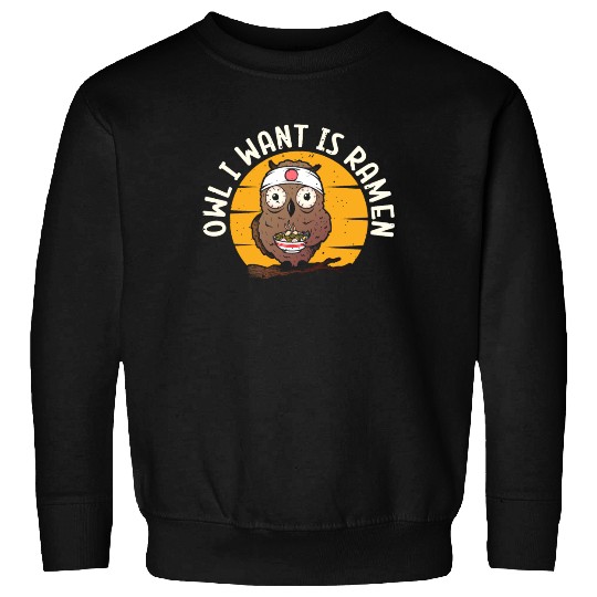 Owl I Want Is Ramen | Ramen Lover | Japan Culture Sweatshirts