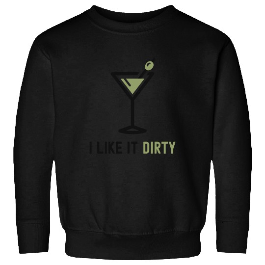 I Like It Dirty Martini Glass Funny Drinker Sweatshirts