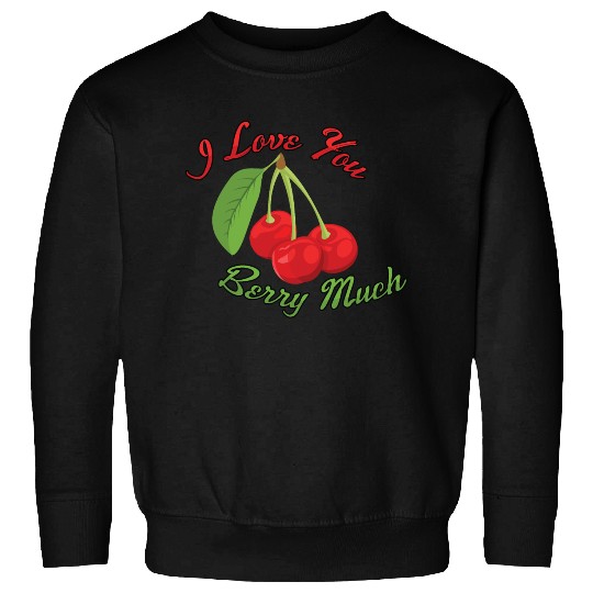 I Love You BERRY Much Sweatshirts