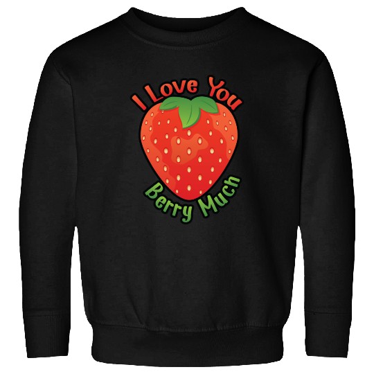 I Love You BERRY Much Sweatshirts