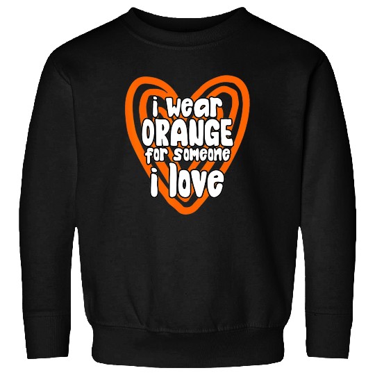 I Wear Orange For Someone I Love Leukemia Cancer Sweatshirts