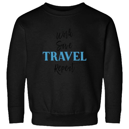 Work Save Travel Repeat Sweatshirts