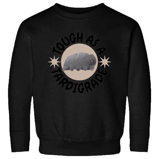 tough as a tardigrade,waterbear,science puns Sweatshirts
