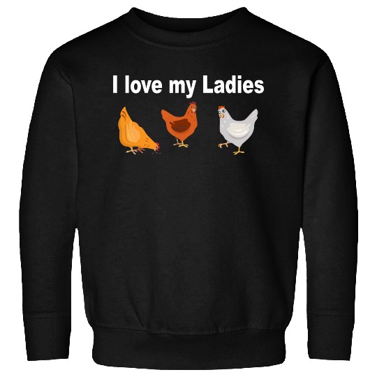 Chicken Farmers I Love My Ladies Funny Chicken Sweatshirts