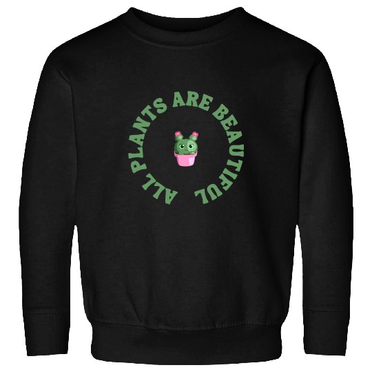 all plants are beautiful Sweatshirts