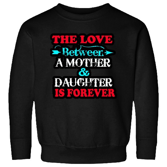 the love between mom and daughter Sweatshirts