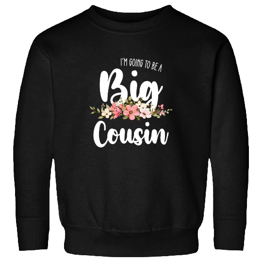 Im Going To Be A Big Cousin Sweatshirts