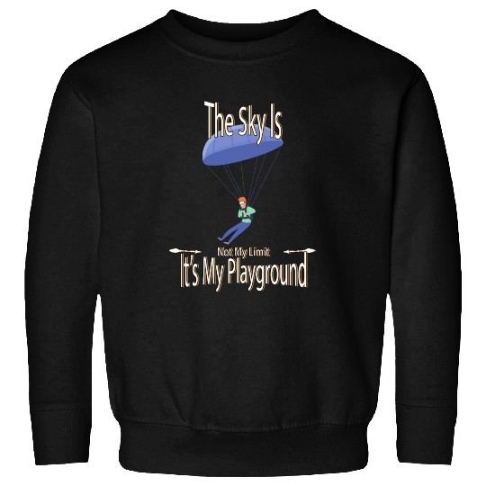 The Sky Is My Playground Skydive Funny Cute Sweatshirts