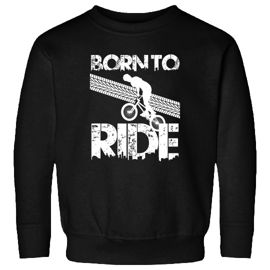 born to ride born to ride bmx race bike Sweatshirts