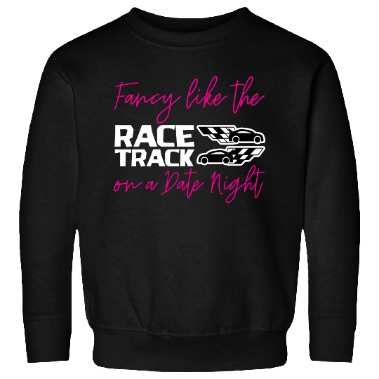 Fancy Like The Race Track On A Date Night 2 Sweatshirts