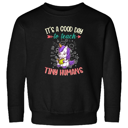 Good Day To Teach Tiny Humans Elementary Teacher Sweatshirts