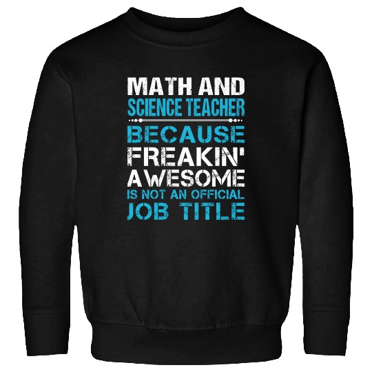 Math And Science Teacher Sweatshirts - Freaking Awesom