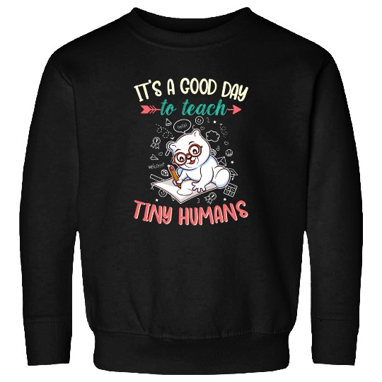 Good Day To Teach Tiny Humans Elementary Teacher Sweatshirts