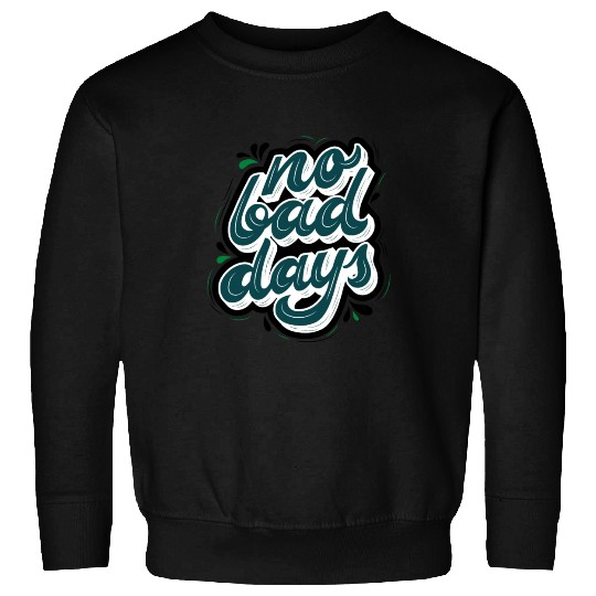 no bad days cool design for hobefull Sweatshirts