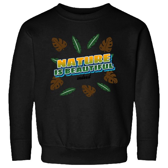 Nature Is Beautiful Sweatshirts