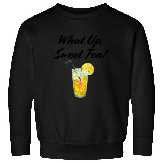 What up, Sweet Tea! Sweatshirts