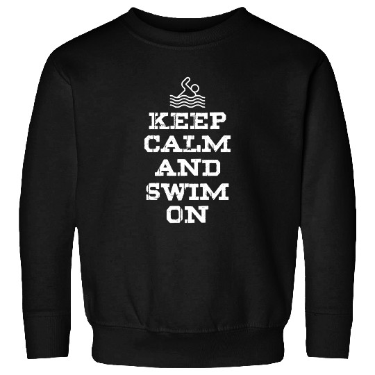 Keep Calm and Swim On - Pool Swimming Sweatshirts