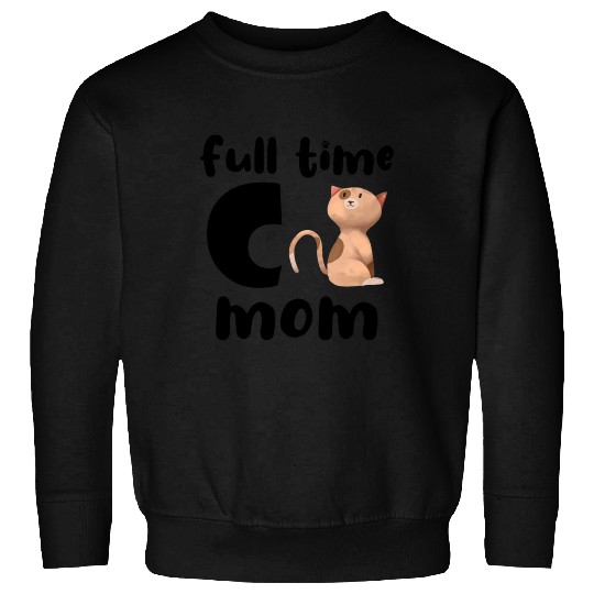 Full Time Cat Mom Sweatshirts