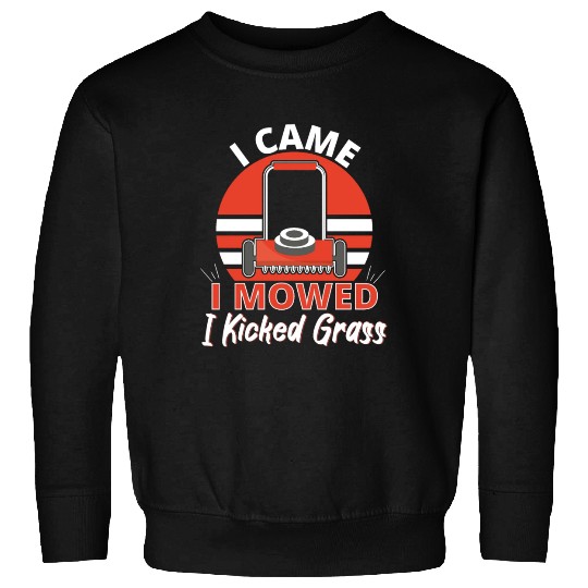 Came I Moved I Kicked Grass Sweatshirts