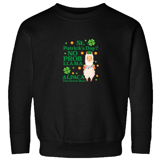 St. Patrick's Day? No Prob Llama Alpaca Green Beer Sweatshirts