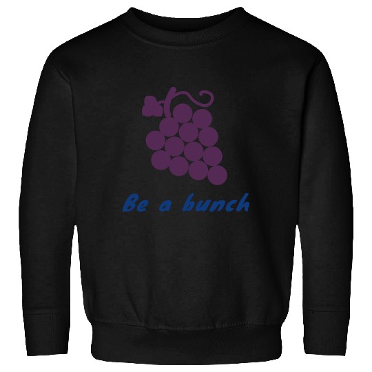 Be a bunch Sweatshirts