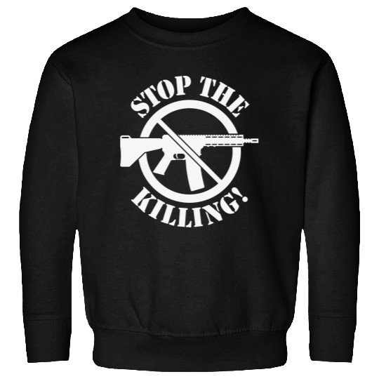 Stop The Killing! (Gun Reform / No Weapons / 1C) Sweatshirts