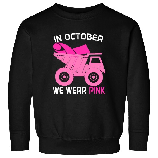 In October We Wear Pink Dump Truck Breast Cancer Sweatshirts