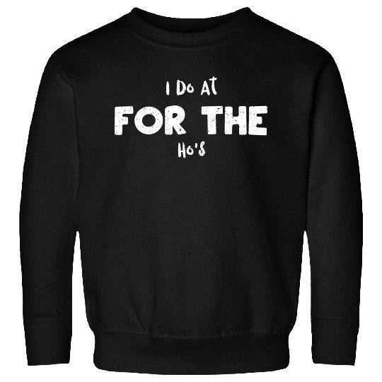 I Do At For The Ho's - Santa Claus Sweatshirts