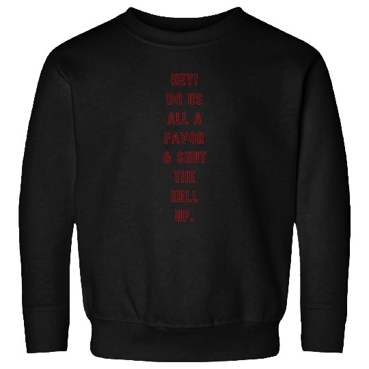 "Shut the Hell Up!" Sweatshirts
