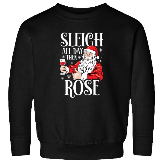 Christmas Sleigh All Day Then Rose Funny Santa Sweatshirts
