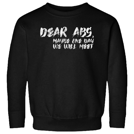 Dear Abs, Maybe One Day We Will Meet 2 Sweatshirts