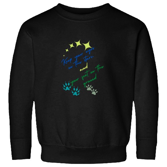 Keep Your Eyes On Stars And Your Feet On Ground Sweatshirts