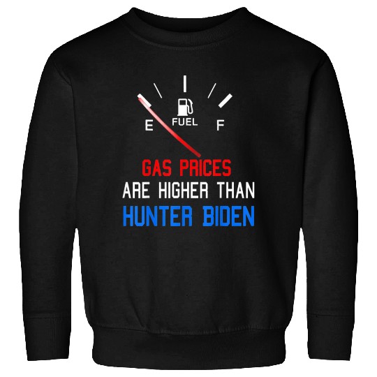 Joe Biden Gas Prices Are Higher Sweatshirts