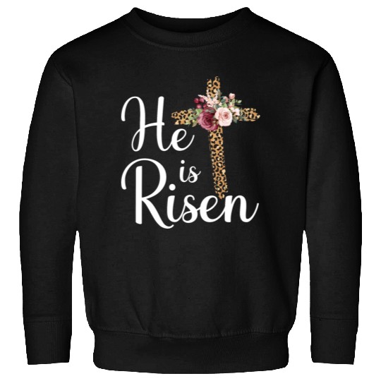 He Is Risen Jesus Christ Cross Easter Sunday Sweatshirts