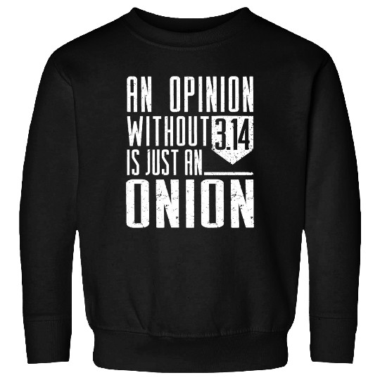 Funny Math Sweatshirts An Opinion Without 3 14 Just Onio