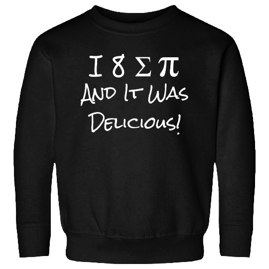 Funny I Ate Some Pie And It Was Delicious I 8 Sum Sweatshirts