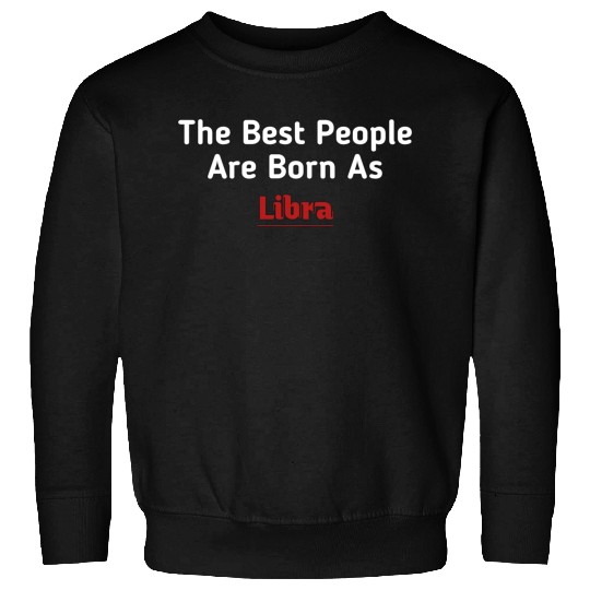 The Best People Are Born As Libra Sweatshirts