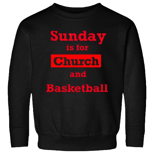 Sunday is for church and Basketball Sweatshirts