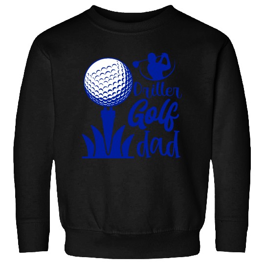 Driller Golf Dad Sweatshirts