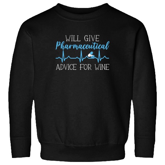 Will Give Pharmaceutical Advice For Wine Pharmacy Sweatshirts
