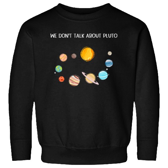 We Don't Talk About Pluto Never Forget Funny Solar Sweatshirts