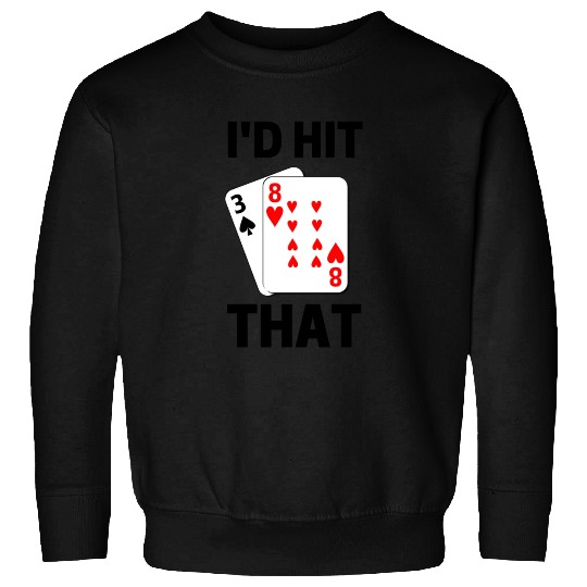 Funny Blackjack gambling card game I'd hit that Sweatshirts