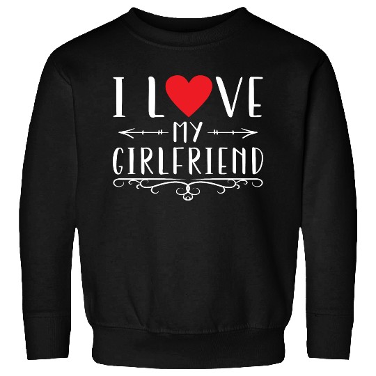 I Love My Girlfriend Sweatshirts