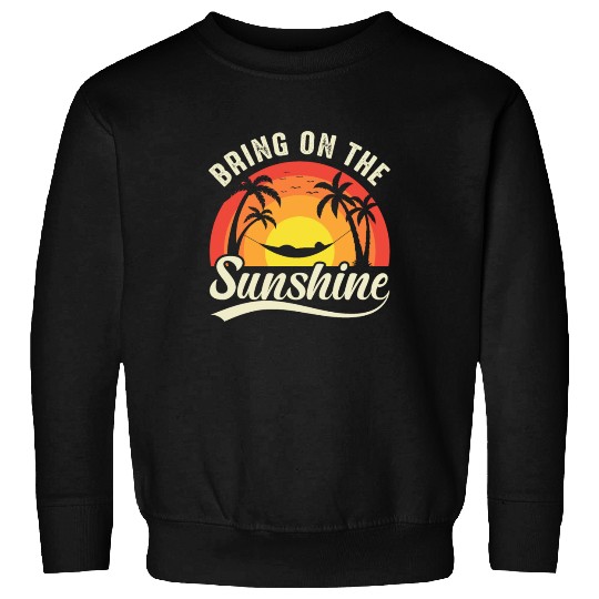 Bring On The Sunshine Sweatshirts