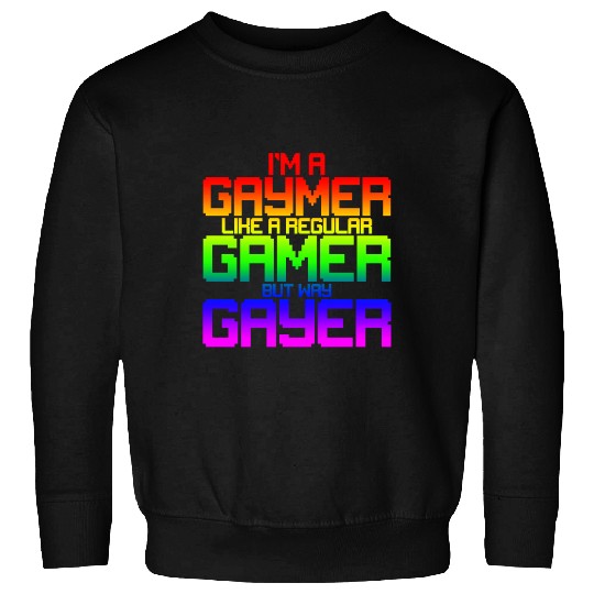 I'm A Gaymer, Like A Regular Gamer But Way Gayer 2 Sweatshirts